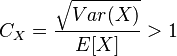 C_X=\frac{\sqrt{Var(X)}}{E[X]}>1