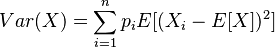 Var(X)=\sum_{i=1}^n p_i E[(X_i-E[X])^2]